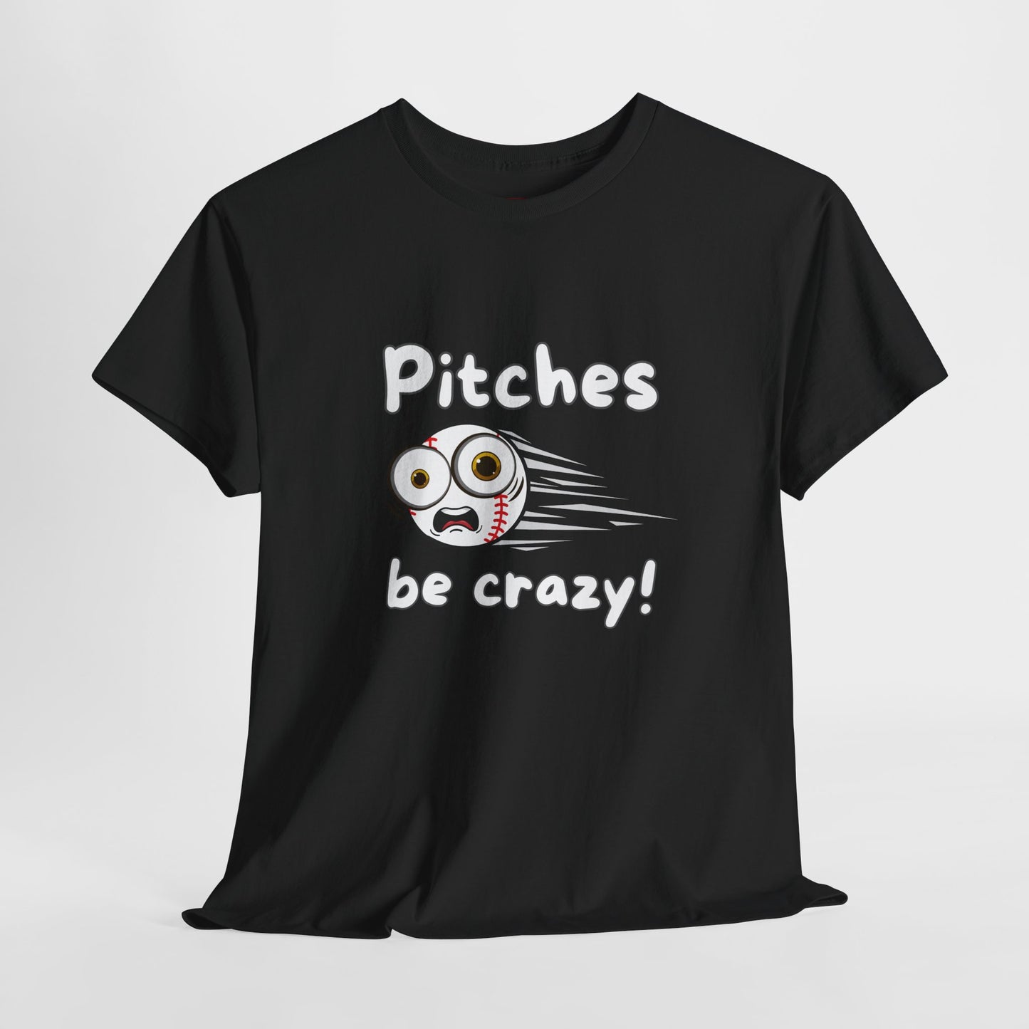 'Pitches Be Crazy!' T-shirt