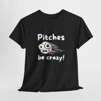 'Pitches Be Crazy!' T-shirt