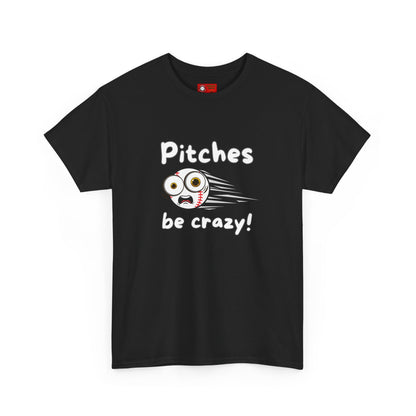 'Pitches Be Crazy!' T-shirt
