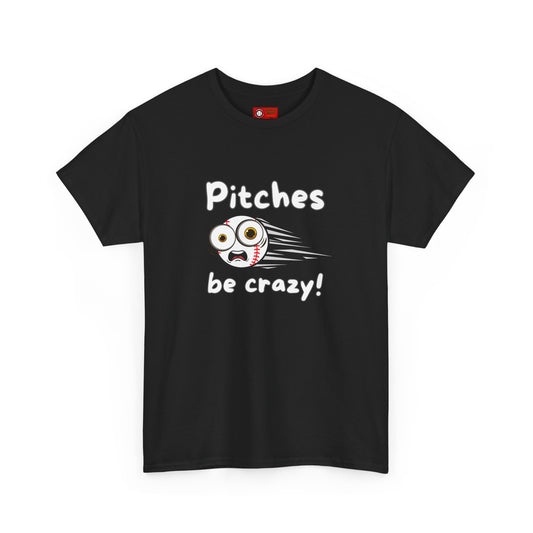 'Pitches Be Crazy!' T-shirt
