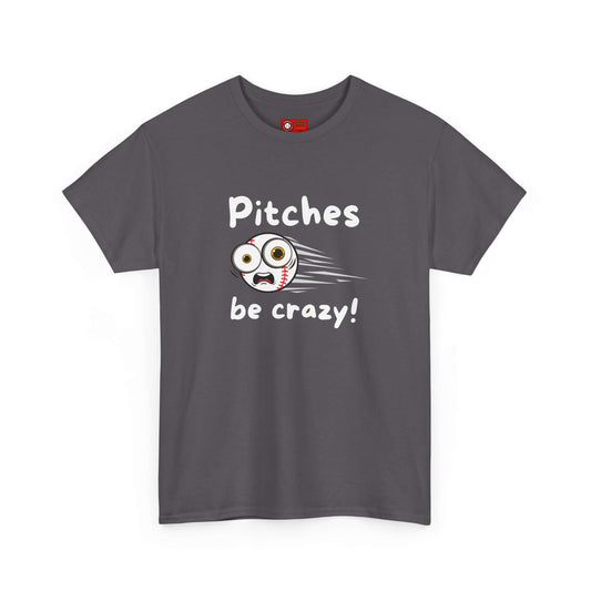 "Pitches Be Crazy!" T-shirt