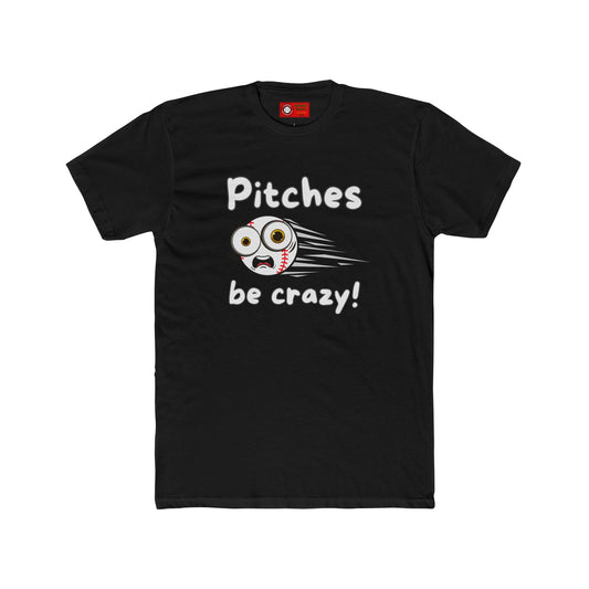 Pitches be crazy! T-shirt