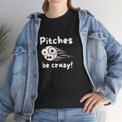 'Pitches Be Crazy!' T-shirt