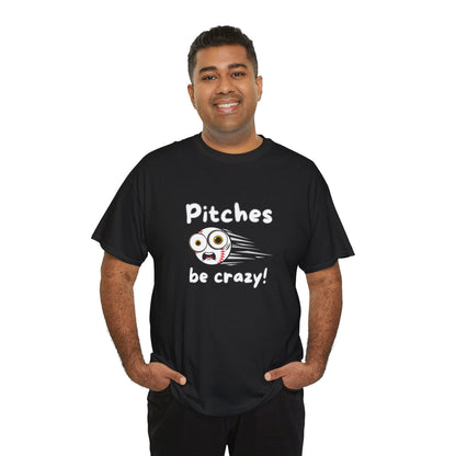 'Pitches Be Crazy!' T-shirt